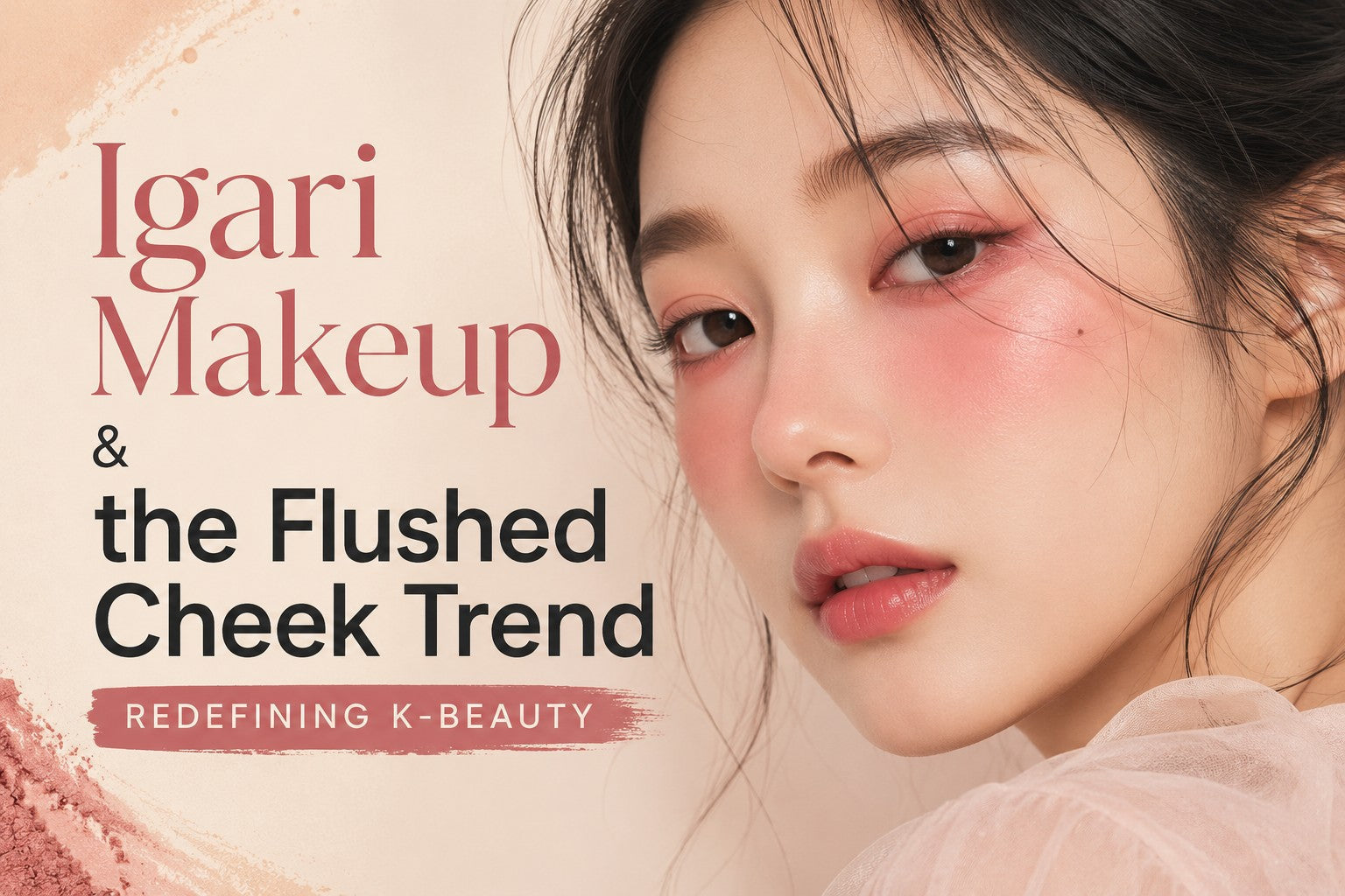 Igari Makeup & the Flushed Cheek Trend Redefining K-Beauty